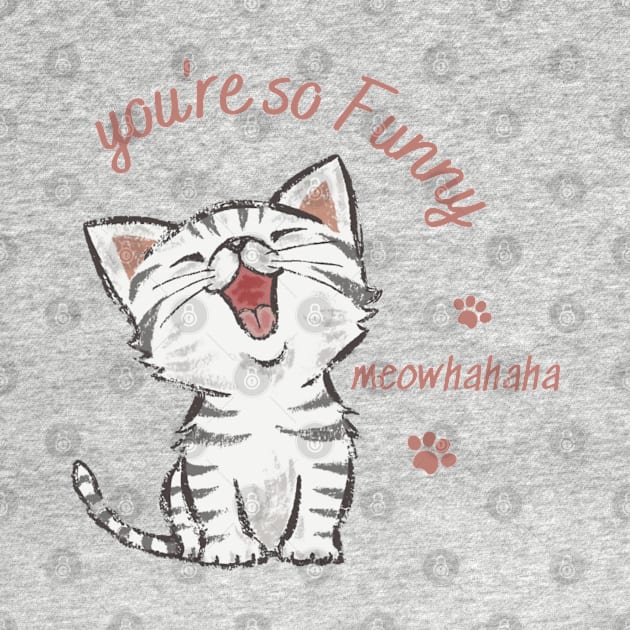 you're so funny, laughing cat by TrendsCollection